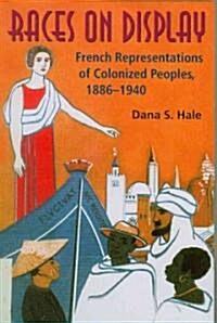 Races on Display: French Representations of Colonized Peoples, 1886-1940 (Paperback)