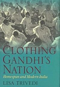 Clothing Gandhis Nation: Homespun and Modern India (Hardcover)