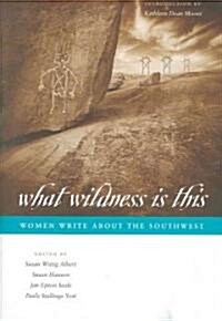 What Wildness Is This: Women Write about the Southwest (Paperback)