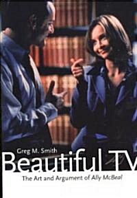 Beautiful TV: The Art and Argument of Ally McBeal (Paperback)