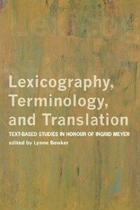 Lexicography, terminology, and translation : text-based studies in honour of Ingrid Meyer