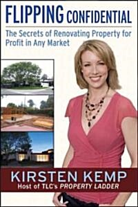 Flipping Confidential: The Secrets of Renovating Property for Profit in Any Market (Paperback)