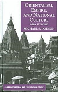 Orientalism, Empire, and National Culture: India, 1770-1880 (Hardcover, 2007)