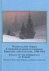 Nationalism Versus Cosmopolitanism in German Thought and Culture, 1789-1914 (Hardcover)