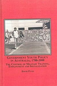 Government Youth Policy in Australia, 1788-2000 (Hardcover)