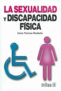 La Sexualidad Y Discapacidad Fisica/ Sexuality and Physical Disability (Paperback)