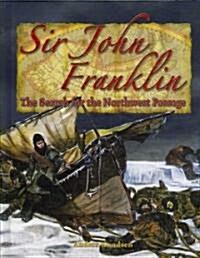 Sir John Franklin: The Search for the Northwest Passage (Library Binding)