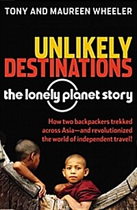 Unlikely Destinations: The Lonely Planet Story (Paperback)