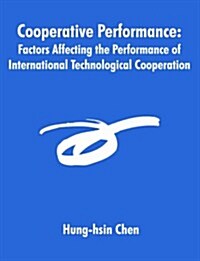 Cooperative Performance: Factors Affecting the Performance of International Technological Cooperation                                                  (Paperback)