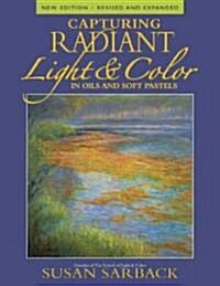 Capturing Radiant Light & Color in Oils and Pastels (Paperback, Revised)