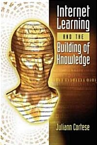 Internet Learning and the Building of Knowledge (Hardcover)