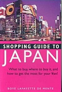 Shopping Guide to Japan: What to Buy, Where to Buy It, and How to Get the Most Out of Your Yen! (Paperback)