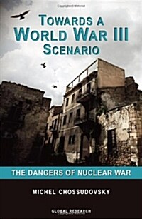 Towards a World War III Scenario: The Dangers of Nuclear War (Paperback)