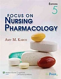 Karch Focus on Nursing Pharmacology, 5th Ed + Karch Prepu for Karchs Focus on Nursing Pharmacology, 5th Ed (Paperback, Pass Code)