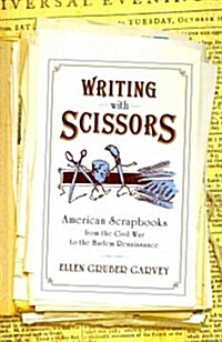 Writing with Scissors: American Scrapbooks from the Civil War to the Harlem Renaissance (Hardcover)