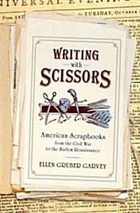 Writing with Scissors: American Scrapbooks from the Civil War to the Harlem Renaissance (Paperback)