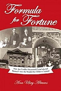 Formula for Fortune: How Asa Candler Discovered Coca-Cola and Turned It Into the Wealth His Children Enjoyed (Hardcover)