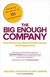 The Big Enough Company: How Women Can Build Great Businesses and Happier Lives (Paperback)