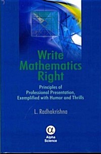 Write Mathematics Right : Principles of Professional Presentation, Exemplified with Humor and Thrills (Hardcover)