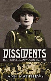 Dissidents: Irish Republican Women 1923-1941 (Paperback)