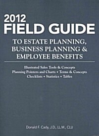 Field Guide to Estate Planning, Business Planning and Employee Benefits 2012 (Paperback, Revised, Updated)