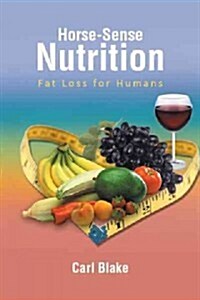 Horse-Sense Nutrition: Fat Loss for Humans (Paperback)