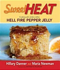 Sweet Heat : Cooking with Jenkins Jellies Hell Fire Pepper Jelly (Hardcover)
