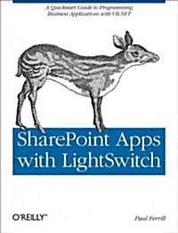 Sharepoint Apps with Lightswitch: A QuickStart Guide to Programming Business Applications in VB.NET (Paperback)