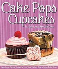 Cake Pops, Cupcakes & Other Petite Sweets: Sweet and Simple Recipes to Turn Your Kitchen Into a Home Bake Shop (Paperback)