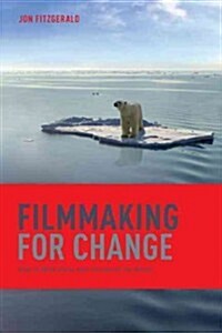 Filmmaking for Change: Make Films That Transform the World (Paperback)