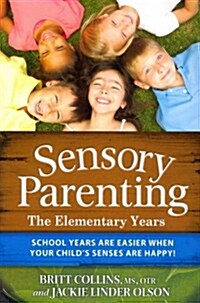 Sensory Parenting: The Elementary Years: School Years Are Easier When Your Childs Senses Are Happy! (Paperback)
