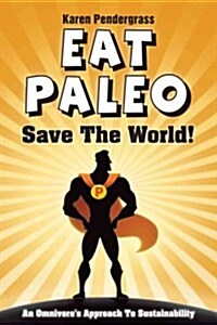 Eat Paleo Save the World! (Paperback)