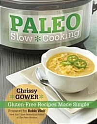 Paleo Slow Cooking: Gluten Free Recipes Made Simple (Paperback, Original)