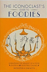 An Iconoclasts Guide to Foodies (Hardcover)