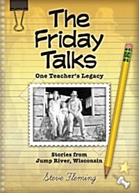 The Friday Talks, One Teachers Legacy, Stories from Jump River, Wisconsin (Paperback)