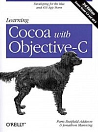 Learning Cocoa with Objective-C: Developing for the Mac and IOS App Stores (Paperback, 3)