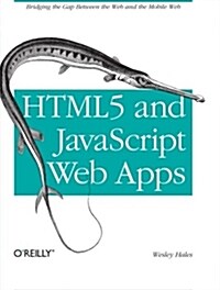 Html5 and JavaScript Web Apps: Bridging the Gap Between the Web and the Mobile Web (Paperback)