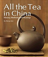 All the Tea in China: History, Methods and Musings (Hardcover)