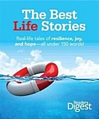 The Best Life Stories: 150 Real-Life Tales of Resilience, Joy, and Hope-All 150 Words or Less! (Hardcover)