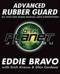 Advanced Rubber Guard: Jiu-Jitsu for Mixed Martial Arts Competition (Paperback)