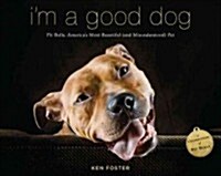 Im a Good Dog: Pit Bulls, Americas Most Beautiful (and Misunderstood) Pet (Paperback)