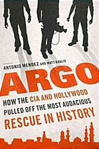 Argo: How the CIA and Hollywood Pulled Off the Most Audacious Rescue in History (Hardcover)