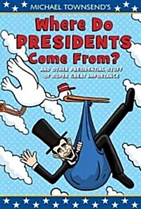 [중고] Michael Townsend‘s Where Do Presidents Come From?: And Other Presidential Stuff of Super-Great Importance (Hardcover)