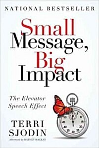 Small Message, Big Impact: The Elevator Speech Effect (Hardcover)