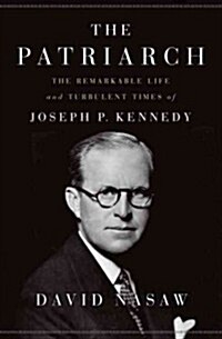 [중고] The Patriarch: The Remarkable Life and Turbulent Times of Joseph P. Kennedy (Hardcover)