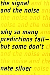 The Signal and the Noise: Why So Many Predictions Fail-But Some Dont (Hardcover)
