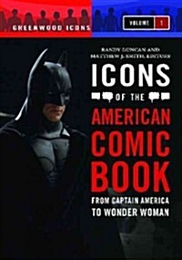 Icons of the American Comic Book [2 Volumes]: From Captain America to Wonder Woman (Hardcover)