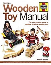 Wooden Toy Manual : The Step-by-Step Guide to Creating Timeless Wooden Toys (Hardcover)