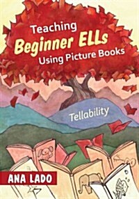 Teaching Beginner ELLs Using Picture Books: Tellability (Paperback)