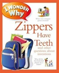 I Wonder Why Zippers Have Teeth (Hardcover, 1st)